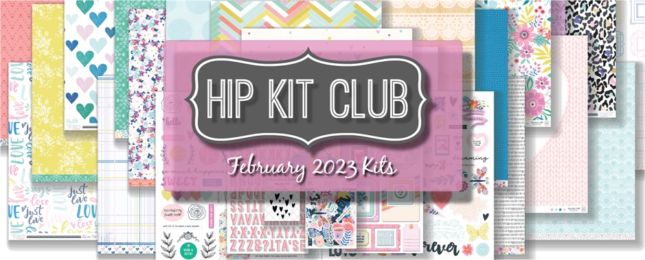 February 2023 Hip Kit Club Scrapbooking Kits